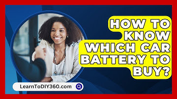 How To Know Which Car Battery To Buy? - LearnToDIY360.com
