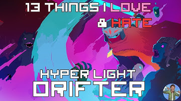 13 Things I Love & Hate: Hyper Light Drifter