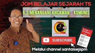 T5 KSSM BAB 6 : 6.3 MENANGANI ANCAMAN KOMUNIS