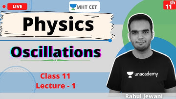 Unacademy MHT CET | Oscillations | Physics | Class -11 | lecture - 1 | Crack MHT CET 2021/22