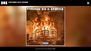 Dre - Captured On A iPhone (Audio)
