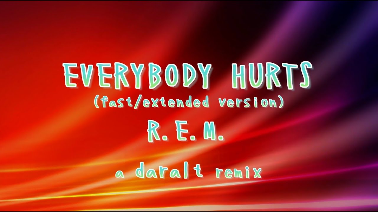 Everybody Hurts REM (fast/extended version) A Daralt Remix YouTube