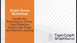 January 2021 Graph Gurus Workshop: Double the Performance of Your Fraud Detection System