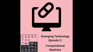 Emerging Technologies Episode 2: Computation Medicine