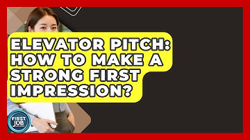 Elevator Pitch: How To Make A Strong First Impression? - First Job Success Guide
