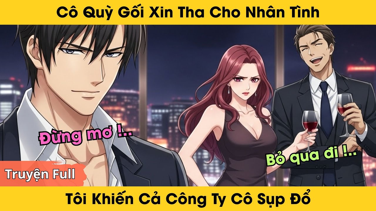 Cô Quỳ Gối Xin Tha Cho Nhân Tình, Tôi Khiến Cả Công Ty Cô Sụp Đổ | Truyện Ngôn Tình Audio