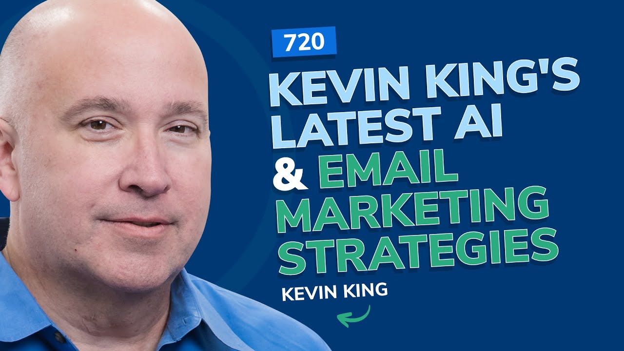 #720 - Kevin King's Latest AI & Email Marketing Strategies
