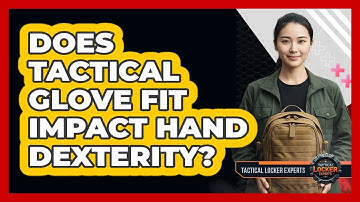 Does Tactical Glove Fit Impact Hand Dexterity?