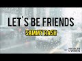 Let’s be friends - Sammy Rash (Lyrics vision)