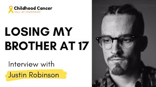 Losing his brother Jordan at 17 | Justin Robinson | Childhood Cancer Interviews #cchc