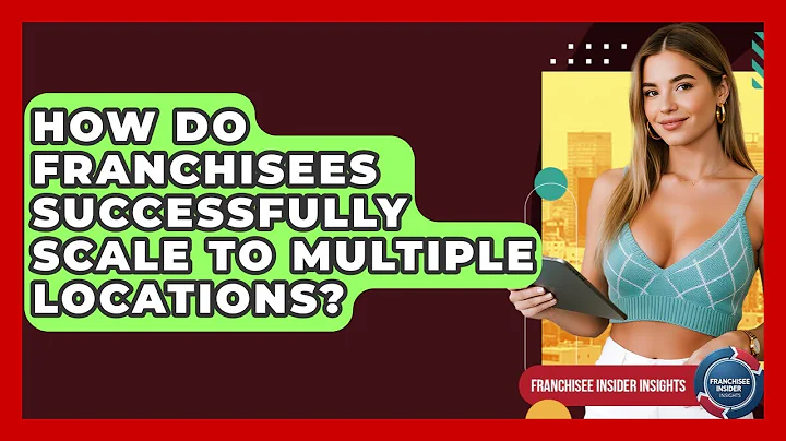 How Do Franchisees Successfully Scale To Multiple Locations? - Franchisee Insider Insights