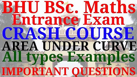 BHU BSc. maths exam - Crash course | Definite Integration | Area under curve | Important Questions.