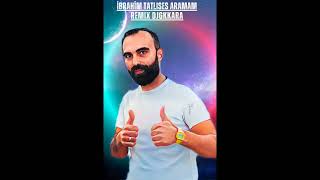 Ibrahim tatlises- Aramam Remix DjGkara