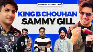 KING B CHOUHAN | SAMMY GILL - Influencers Life | Aim of Life | Podcast 5 | Kuj Gallan with ARSH VIRK