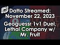 Datto Stream: Geoguessr 1v1 Duel, Lethal Company w/ Mr. Fruit - November 22, 2023