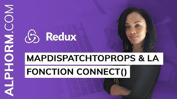 Formation Redux : mapDispatchToProps & la fonction connect() - Vidéo Tuto
