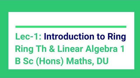 L 1 Introduction to Ring | Ring Theory and Linear Algebra 1 | DU B Sc Hons 2nd Year | CRU | RU