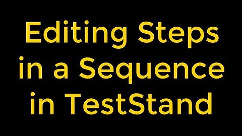Editing Steps in a Sequence in TestStand