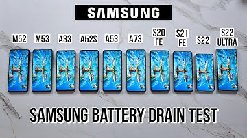 Samsung A33 vs A52s vs A53 vs A73, M52, M53, S20 FE 5G, S21 FE 5G, S22, S22 Ultra Battery Drain Test