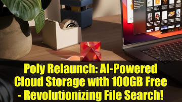Poly Relaunch: AI-Powered Cloud Storage with 100GB Free - Revolutionizing File Search!