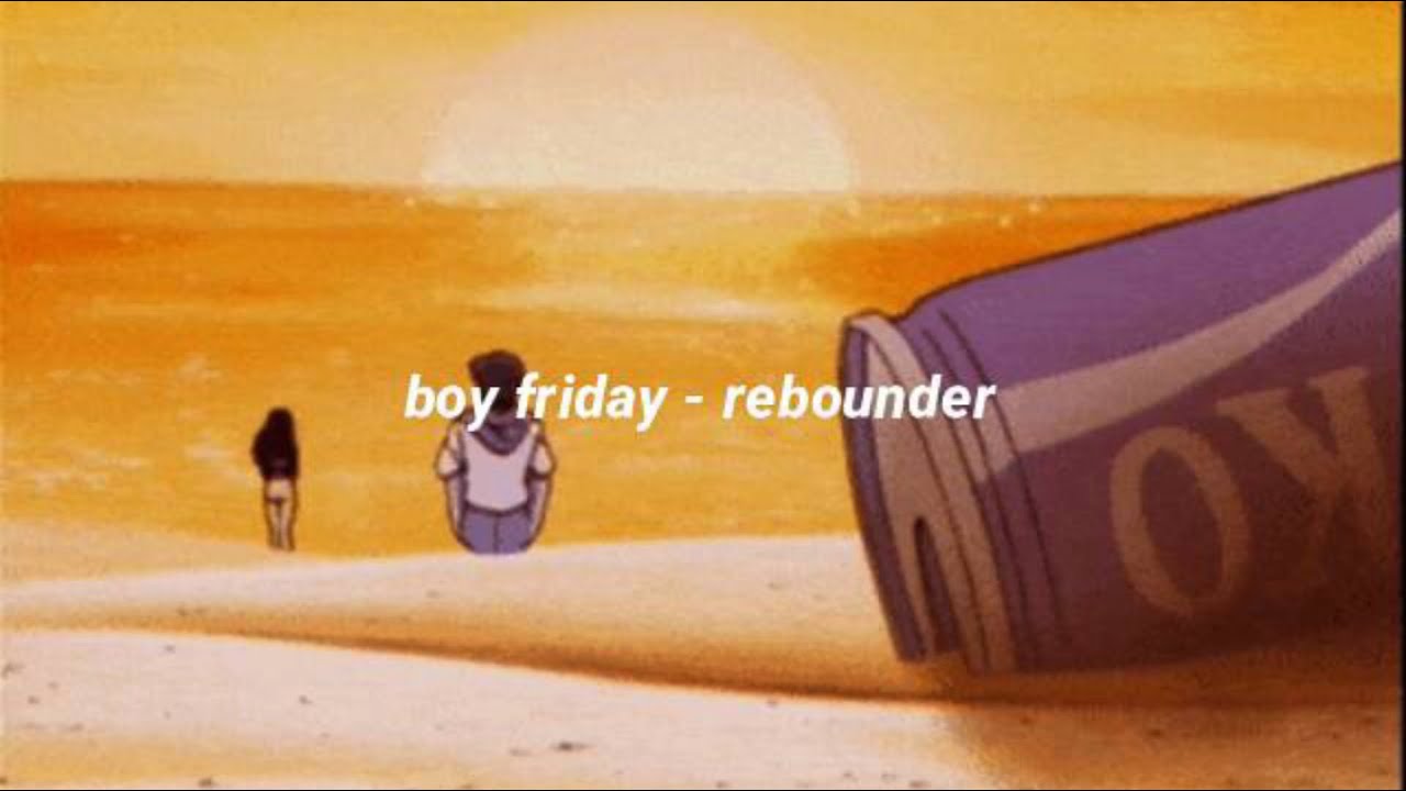 boy friday rebounder (lyrics) YouTube