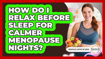 How Do I Relax Before Sleep For Calmer Menopause Nights?