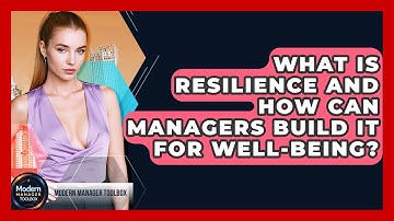 What Is Resilience And How Can Managers Build It For Well-being? - Modern Manager Toolbox