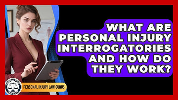 What Are Personal Injury Interrogatories And How Do They Work? - Personal Injury Law Gurus