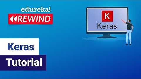 Keras Tutorial | Deep Learning Models Using Keras | Edureka | Deep Learning Rewind - 6