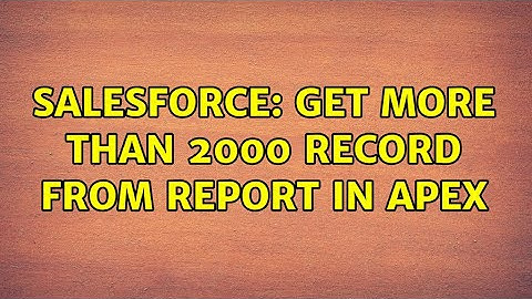 Salesforce: Get more than 2000 record from report in Apex