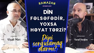 #Ramazan söhbətləri-04 / Din fəlsəfədir, yoxsa həyat tərzi?