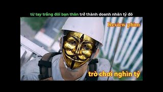 [Review Phim] Trò Chơi Nghìn Tỷ - Từ Tay Trắng đôi bạn thân  trở thành Doanh nhân Tỷ Đô