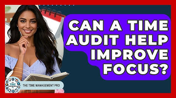 Can A Time Audit Help Improve Focus? - The Time Management Pro