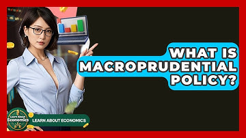 What Is Macroprudential Policy? - Learn About Economics