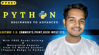 Lecture 1.3 || Comments, Print, Escape Sequence, Taking User Input in Python ||  PY001