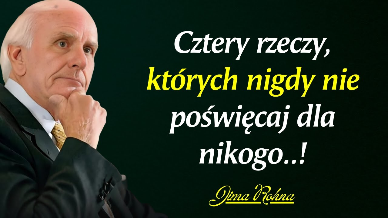 Jim Rohn o życiu: Cztery rzeczy, których nigdy nie powinieneś porzucać