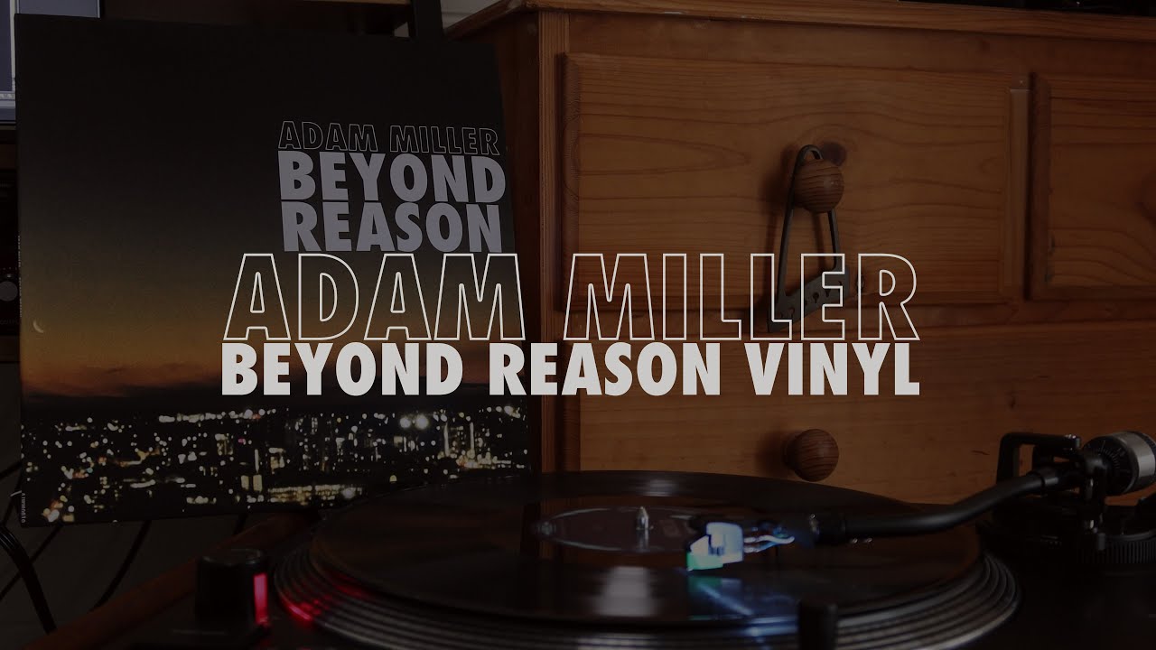 Watch Adam Miller - Beyond Reason Vinyl Full Album on YouTube Watch Adam Miller - Beyond Reason Vinyl Full Album on YouTube