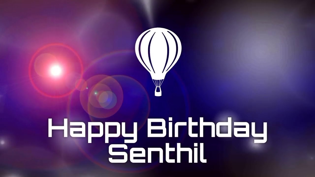 Happy birthday Senthil birthday greetings Whats App status