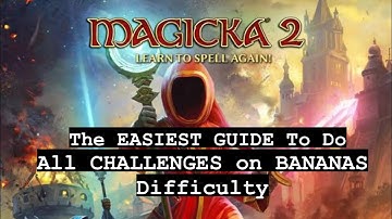 The EASIEST WAY To Do ALL CHALLENGES in MAGICKA 2 on BANANAS Difficulty