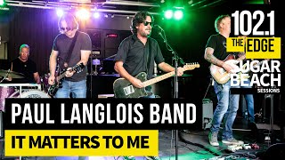 Paul Langlois Band - It Matters To Me (Live at the Edge)