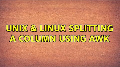 Unix & Linux: splitting a column using awk (5 Solutions!!)