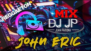 Mix John Eric - Lo Mejor de John Eric Grandes Éxitos (Old School Reggaeton) By Juan Pariona | DJ JP