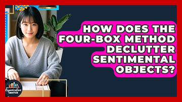 How Does The Four-Box Method Declutter Sentimental Objects? - Your Organization Mentor
