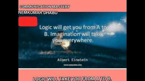 VIDEO # NEMKUMAR DHABU # "LOGIC WILL TAKE YOU FROM A TO B, IMAGINATION WILL TAKE YOU EVERYWHERE"# 06