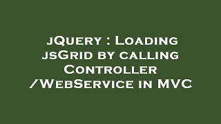 jQuery : Loading jsGrid by calling Controller/WebService in MVC