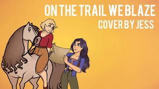 On The Trail We Blaze - Cover by Jess