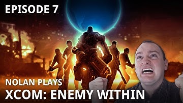 Nolan Plays: XCOM: Enemy Within - Episode 07