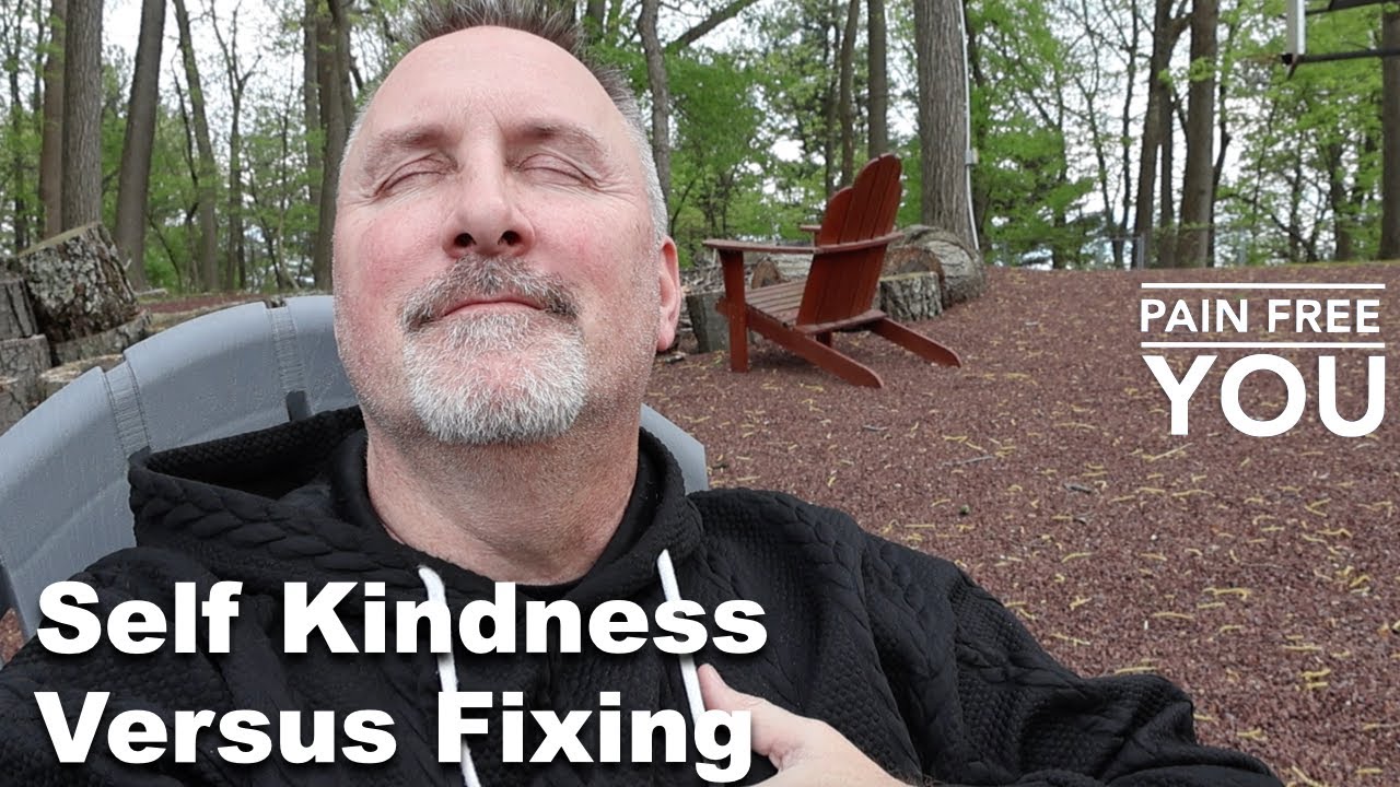 Self Fixing Features Self Kindness Versus Fixing - YouTube