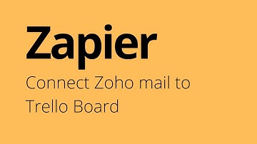 Zapier -  Create Zap to Connect Zoho mail to Trello Board