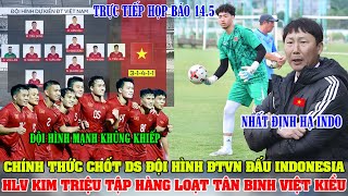 🔴TRỰC TIẾP 14/5: CHỐT DS ĐỘI HÌNH ĐTVN ĐẤU INDONESIA; HLV KIM TRIỆU TẬP HÀNG LOẠT TÂN BINH VIỆT KIỀU